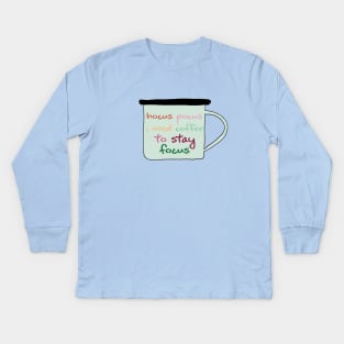 Hocus Pocus I Need Coffee To Stay Focus Kids Long Sleeve T-Shirt